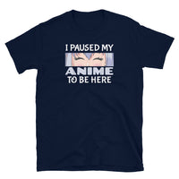 I Paused My Anime Short-Sleeve Unisex T-Shirt