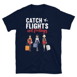 Catch Flights Not Feelings 6 Short-Sleeve Unisex T-Shirt