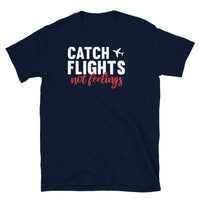 Catch Flights Not Feelings 7 Short-Sleeve Unisex T-Shirt