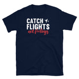 Catch Flights Not Feelings 7 Short-Sleeve Unisex T-Shirt