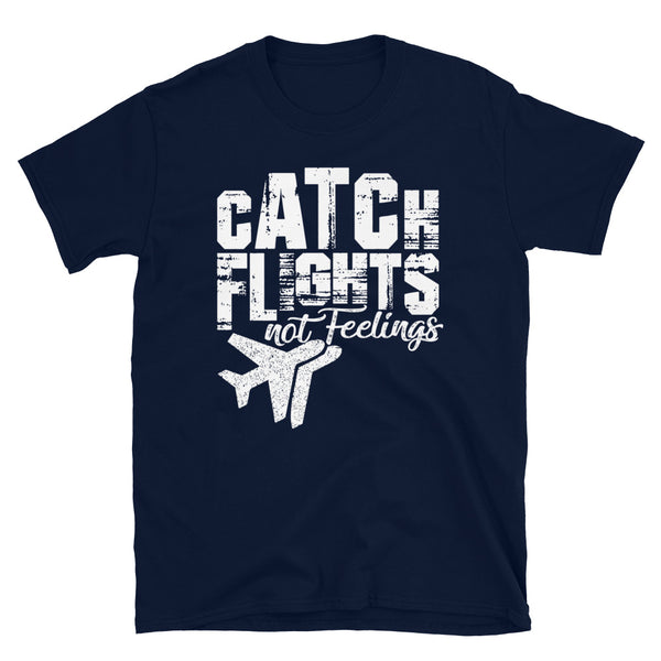 Catch Flights Not Feelings 9 Short-Sleeve Unisex T-Shirt