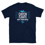 Catch Flights Not Feelings 11 Short-Sleeve Unisex T-Shirt