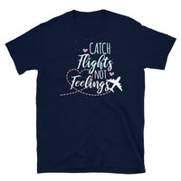 Catch Flights Not Feelings 12 Short-Sleeve Unisex T-Shirt