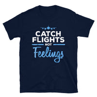 Catch Flights Not Feelings 16 Short-Sleeve Unisex T-Shirt