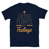 Catch Flights Not Feelings 17 Short-Sleeve Unisex T-Shirt