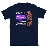 Catch Flights Not Feelings 18 Short-Sleeve Unisex T-Shirt