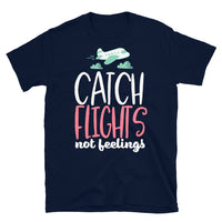 Catch Flights Not Feelings 19 Short-Sleeve Unisex T-Shirt