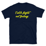 Catch Flights Not Feelings 24 Short-Sleeve Unisex T-Shirt