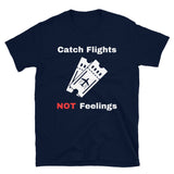 Catch Flights Not Feelings 30 Short-Sleeve Unisex T-Shirt