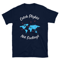 Catch Flights Not Feelings 31 Short-Sleeve Unisex T-Shirt