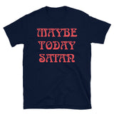 Maybe Today Satan Short-Sleeve Unisex T-Shirt