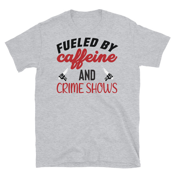 Fueled by Caffeine and Crime Shows Short-Sleeve Unisex T-Shirt