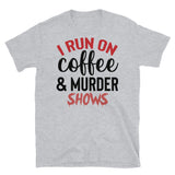 I Run on Coffee and Murder Shows Short-Sleeve Unisex T-Shirt