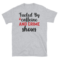 Fueled by Caffeine and Crime Shows (Option 2) Short-Sleeve Unisex T-Shirt