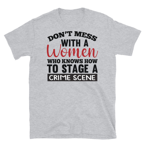 Don't Mess with a Woman Who Knows How to Stage a Crime Scene Short-Sleeve Unisex T-Shirt