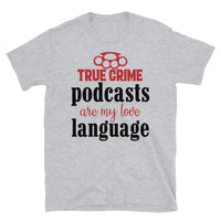 True Crime Podcasts are my Love Language Short-Sleeve Unisex T-Shirt