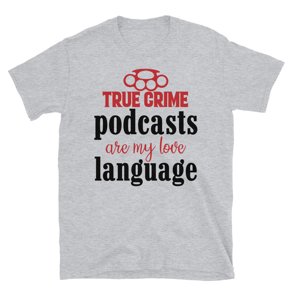 True Crime Podcasts are my Love Language Short-Sleeve Unisex T-Shirt