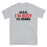 shhh I'm Busy (TV Crimes) Short-Sleeve Unisex T-Shirt