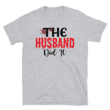 The Husband Did It Short-Sleeve Unisex T-Shirt