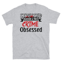 Stressed Blessed & True Crime Obsessed Short-Sleeve Unisex T-Shirt