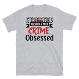 Stressed Blessed & True Crime Obsessed Short-Sleeve Unisex T-Shirt