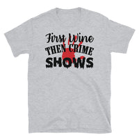 First Wine Then Crime Shows Short-Sleeve Unisex T-Shirt