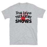 First Wine Then Crime Shows Short-Sleeve Unisex T-Shirt