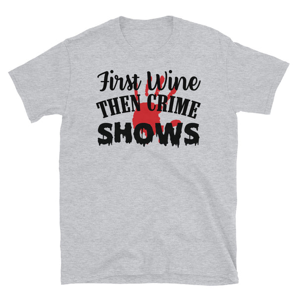 First Wine Then Crime Shows Short-Sleeve Unisex T-Shirt