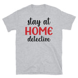 Stay at Home Detective Short-Sleeve Unisex T-Shirt