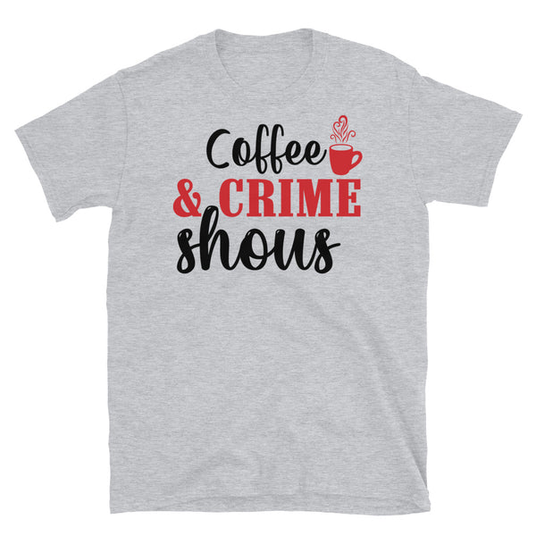 Coffee & Crime Shows Short-Sleeve Unisex T-Shirt