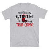 Willing to Discuss True Crime Short-Sleeve Unisex T-Shirt