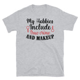 My Hobbies Include True Crime and Makeup Short-Sleeve Unisex T-Shirt