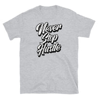 Never Stop Hustle Short-Sleeve Unisex T-Shirt