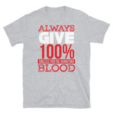 Always Give 100% Short-Sleeve Unisex T-Shirt