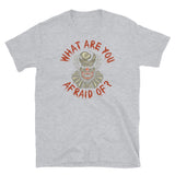 What are you Afraid Of? Short-Sleeve Unisex T-Shirt