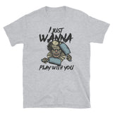 I Just Wanna Play with You Short-Sleeve Unisex T-Shirt