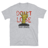 Don't Lose Your Brains Short-Sleeve Unisex T-Shirt