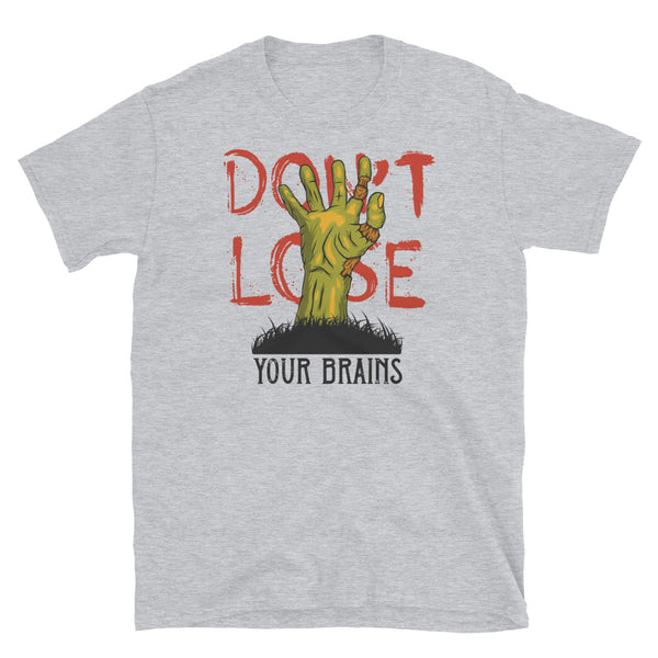 Don't Lose Your Brains Short-Sleeve Unisex T-Shirt