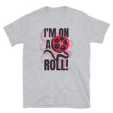 I'm On a Role Short-Sleeve Unisex T-Shirt