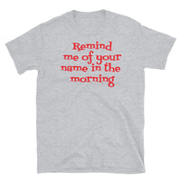 Remind Me of Your Name in the Morning Short-Sleeve Unisex T-Shirt