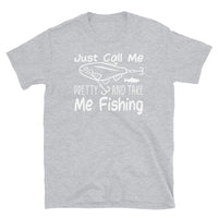 Just Call Me Pretty and Take Me Fishing Short-Sleeve Unisex T-Shirt