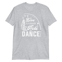 I Love a Good Pole Dance Short-Sleeve Unisex T-Shirt