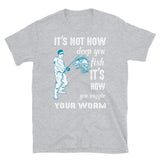 It's How You Wiggle Your Worm Short-Sleeve Unisex T-Shirt