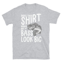 Does This Shirt Make My Bass Look Big Short-Sleeve Unisex T-Shirt