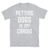 Petting Dogs is My Cardio Short-Sleeve Unisex T-Shirt