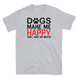 Dogs Make Me Happy Short-Sleeve Unisex T-Shirt