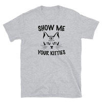 Show Me Your Kitties Short-Sleeve Unisex T-Shirt