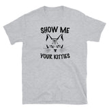 Show Me Your Kitties Short-Sleeve Unisex T-Shirt