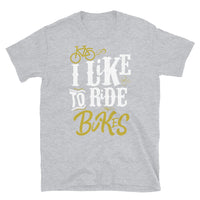 I Like to Ride Bikes Short-Sleeve Unisex T-Shirt