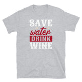 Save Water Drink Wine Short-Sleeve Unisex T-Shirt